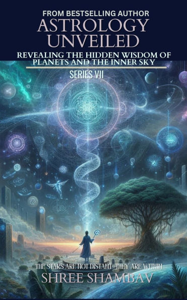 Astrology Unveiled: Revealing the Hidden Wisdom of Planets and Inner Sky Series VII