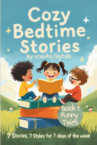 Title: Cozy Bedtime Stories(Book 1- Funny Stories): 7 Stories in 7 different illustration styles for a week full of fun, Author: Kravika Digitals