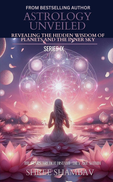 Astrology Unveiled: Revealing the Hidden Wisdom of Planets and Inner Sky Series IX