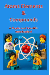 Title: Atoms, Elements & Compounds: A Playful and Scientific Introduction: Atoms to Compounds, Author: Khushwinder Kaur