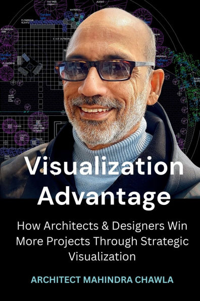 Visualization Advantage: How Architects and Designers Win More Projects through Strategic Visualization