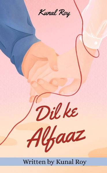 Dil Ke Alfaaz: Written by Kunal Roy: Love, Loss and the Poetry in Between