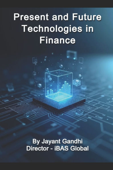 Present and Future Technologies in Finance: Digital Finance Playbook: ERP, Cloud, AI, Blockchain, ESG & Governance for CFO/CTO, Finance Leaders, CEOs, FinTech, CIMA, ACCA, and Finance Professionals.