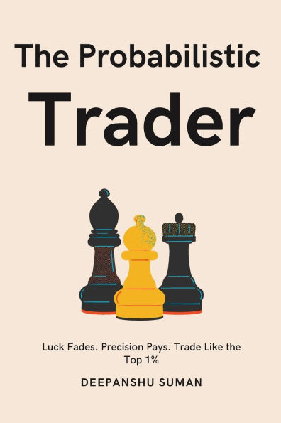 The Probabilistic Trader: Mastering Probability, Risk & Strategy for Consistent Trading Success
