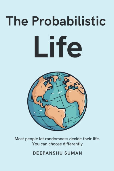 The Probabilistic Life: Thriving in a World Where Nothing Is Certain