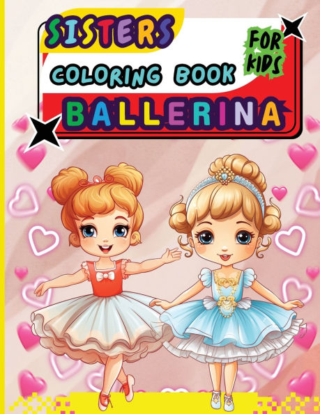 Sisters Ballerina Coloring Book For Kids: Creative Ballet and Dance Coloring Book for Ages 4-8