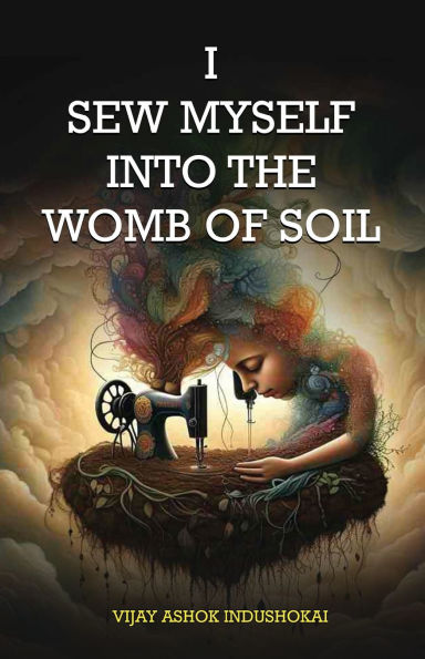 I Sew Myself Into The Womb of Soil