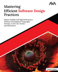 Title: Mastering Efficient Software Design Practices, Author: Paulo Cardoso