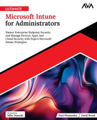 Title: Ultimate Microsoft Intune for Administrators: Master Enterprise Endpoint Security and Manage Devices, Apps, and Cloud Security with Expert Microsoft Intune Strategies (English Edition), Author: David Brook
