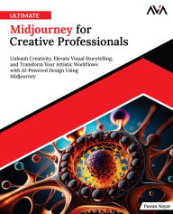 Title: Ultimate Midjourney for Creative Professionals: Unleash Creativity, Elevate Visual Storytelling, and Transform Your Artistic Workflows with AI-Powered Design Using Midjourney (English Edition), Author: Pawan Nayar