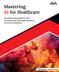 Title: Mastering AI for Healthcare, Author: Nilashis Roy