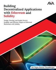 Title: Building Decentralized Applications with Ethereum and Solidity: Design, Develop, and Deploy Secure, Scalable, and Efficient DApps on Ethereum Blockchain with Solidity (English Edition), Author: Shri Raghu Raaman Thiyagharajan