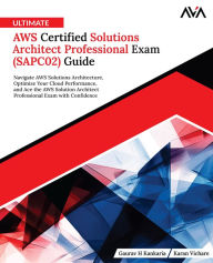 Title: Ultimate AWS Certified Solutions Architect Professional Exam (SAPC02) Guide: Navigate AWS Solutions Architecture, Optimize Your Cloud Performance, and Ace the AWS Solution Architect Professional Exam with Confidence (English Edition), Author: Gaurav H Kankaria