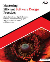 Title: Mastering Efficient Software Design Practices: Master Scalable and High Performance Software Development Using Agile, DevOps, CI/CD, Git, Docker, and Kubernetes (English Edition), Author: Paulo Cardoso
