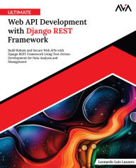 Title: Ultimate Web API Development with Django REST Framework: Build Robust and Secure Web APIs with Django REST Framework Using Test-Driven Development for Data Analysis and Management (English Edition), Author: Luis Lazzaro Leonardo