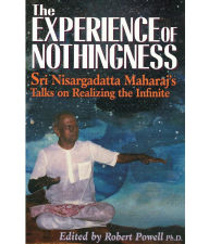 Title: The Experience of Nothingness: Sri Nisargadatta Maharaj's Talks on Realizing the Infinite, Author: Sri Nisargadatta Maharaj