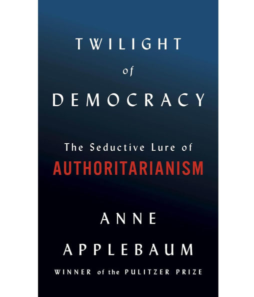 Twilight of Democracy: The Seductive Lure of Authoritarianism