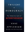 Twilight of Democracy: The Seductive Lure of Authoritarianism
