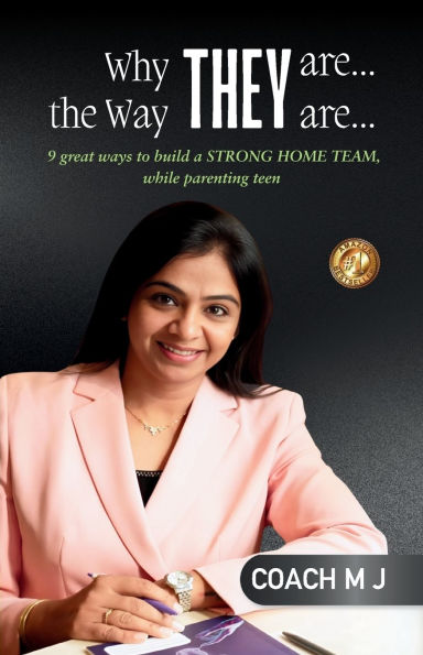 Why They Are... the Way They Are...: 9 great ways to build a STRONG HOME TEAM, while parenting teen