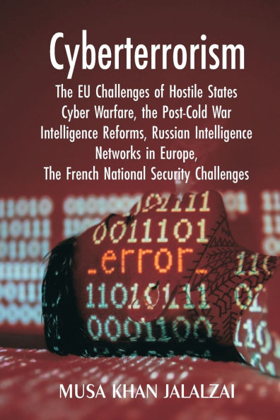 Cyberterrorism: The EU Challenges of Hostile States Cyber Warfare, Post-Cold War Intelligence Reforms, Russian Networks Europe, French National Security