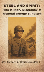 Free download ebooks epub Steel and Spirit: The Military Biography of General George S. Patton by Col Richard a Whitmore DJVU ePub