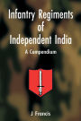Infantry Regiments of Independent India: A Compendium