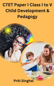 Title: CTET Paper I Class I to V Child Development & Pedagogy, Author: Priti Singhal