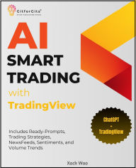 Title: AI Smart Trading with TradingView: Includes Ready-Prompts, Trading Strategies, NewsFeeds, Sentiments, and Volume Trends, Author: Xack Wao