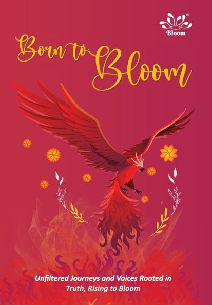Born to Bloom-Unfiltered Journeys and Voices Rooted in Truth, Rising to Bloom