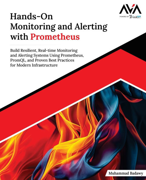 Hands-On Monitoring and Alerting with Prometheus: Build Resilient, Real-time Monitoring and Alerting Systems Using Prometheus, PromQL, and Proven Best Practices for Modern Infrastructure (English Edition)
