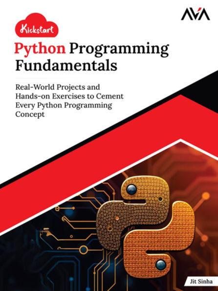 Kickstart Python Programming Fundamentals: Real-World Projects and Hands-on Exercises to Cement Every Python Programming Concept