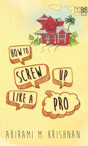 Title: How to Screw Up Like a Pro, Author: Abirami M. Krishnan