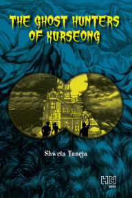 Title: The Ghost Hunters of Kurseong, Author: Shweta Taneja
