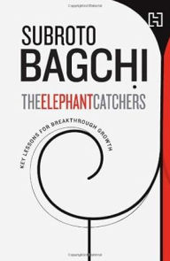 Title: The Elephant Catchers: Key Lessons for Breakthrough Growth, Author: Subroto Bagchi