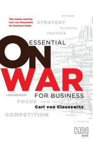 Title: Essential On War for Business: The Classic Work by Carl von Clausewitz for Business Today, Author: Carl Von Clausewitz