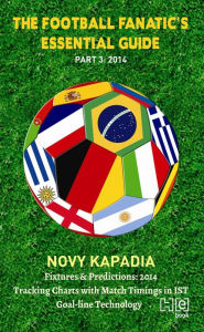 Title: The Football Fanatic's Essential Guide Part 3: 2014, Author: Novy Kapadia