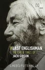 The Last Englishman: The Life and Times of Jack Gibson