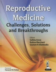 Title: Reproductive Medicine: Challenges, Solutions and Breakthroughs, Author: Sulbha Arora