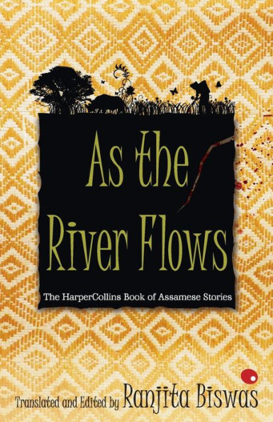 As The River Flows: HarperCollinsBook Of Assamese Stories