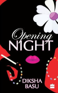 Title: Opening Night, Author: Diksha Basu