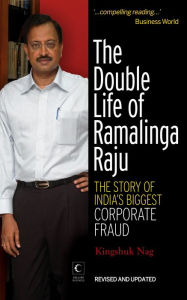 Title: The Double Life Of Ramalinga Raju: The Story Of India's Biggest Corpora te Fraud, Author: Kingshuk Nag