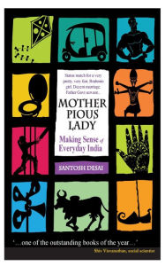 Title: Mother Pious Lady: Making Sense Of Everyday India, Author: Santosh Desai