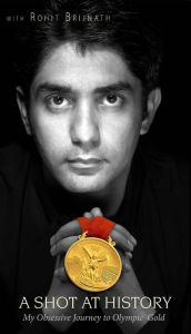 Title: A Shot At History: My Obsessive Journey to Olympic Gold, Author: Rohit Brijnath