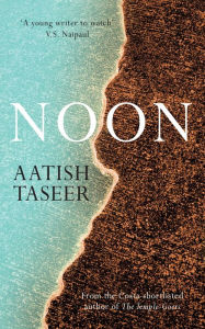 Title: Noon, Author: Aatish Taseer