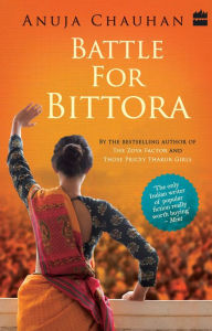 Title: Battle For Bittora: The Story Of India's Most Passionate Lok Sabha Contest (National Bestseller), Author: Anuja Chauhan