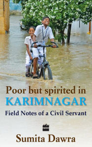 Title: Poor But Spritied In Karimnagar: Field Notes Of A Civil Servant, Author: Sumita Dawra