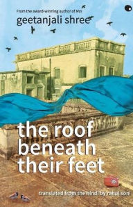 Title: The Roof Beneath Their Feet, Author: Geetanjali Shree