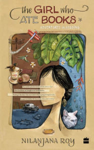 Title: The Girl Who Ate Books: Adventures in Reading, Author: Nilanjana Roy