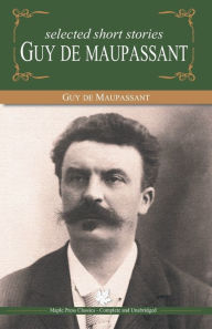 Title: Selected Short Stories of Guy De Maupasant, Author: Guy de Maupassant