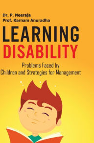 Title: LEARNING DISABILITY: PROBLEMS FACED BY CHILDREN & STRATEGIES MANAGEMENT, Author: P. NEERJA